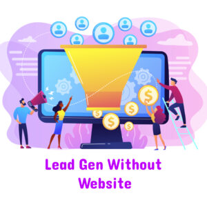 Lead Gen Without Website